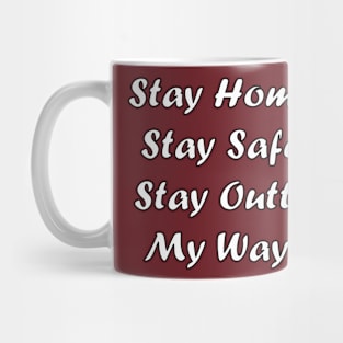 Stay Home. Stay Safe. Stay Outta My Way! Mug